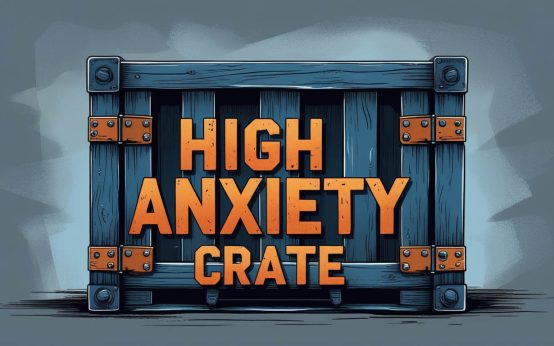 high anxiety crate